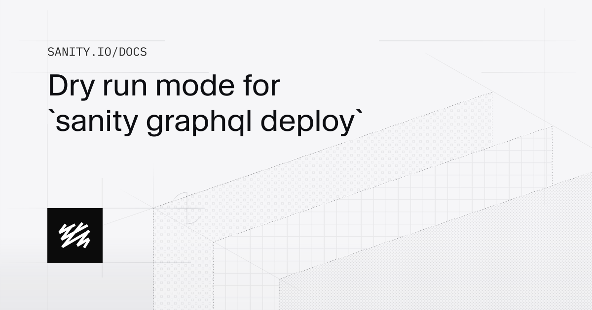 Dry run mode for `sanity graphql deploy` | Sanity Docs