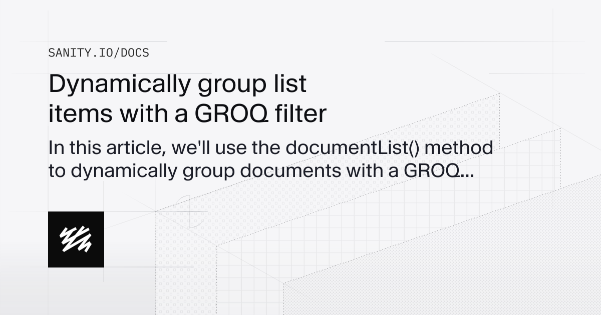 Dynamically group list items with a GROQ filter | Sanity Docs