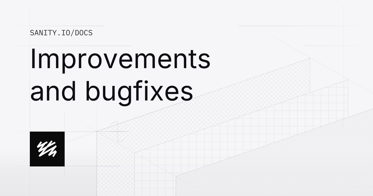 Improvements and bugfixes | Sanity Docs