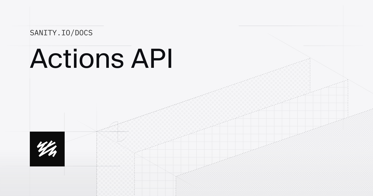 Actions API | Sanity Docs