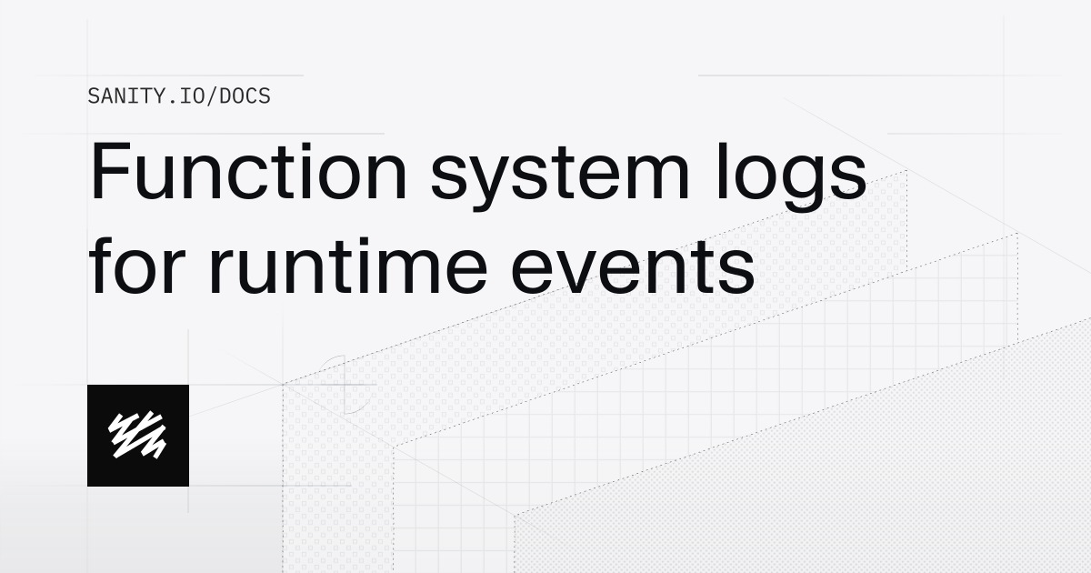 Function system logs for runtime events | Sanity Docs