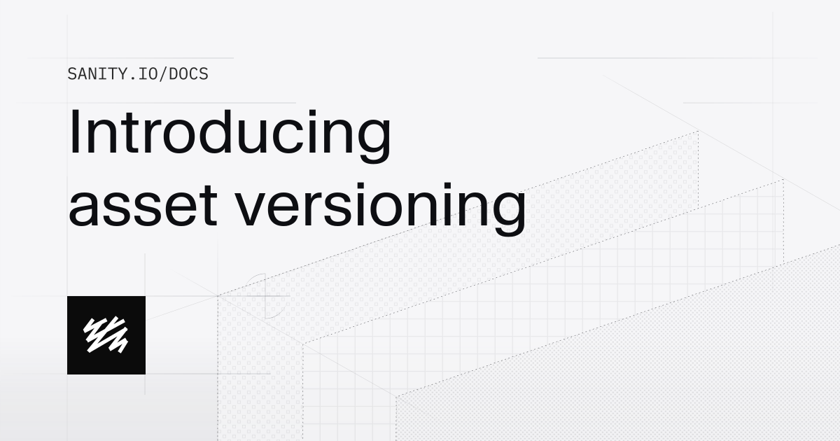 Introducing asset versioning | Sanity Docs