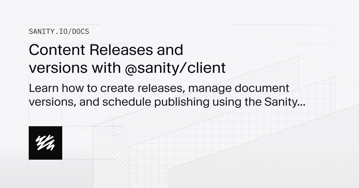 Content releases and versions with @sanity/client | Sanity Docs