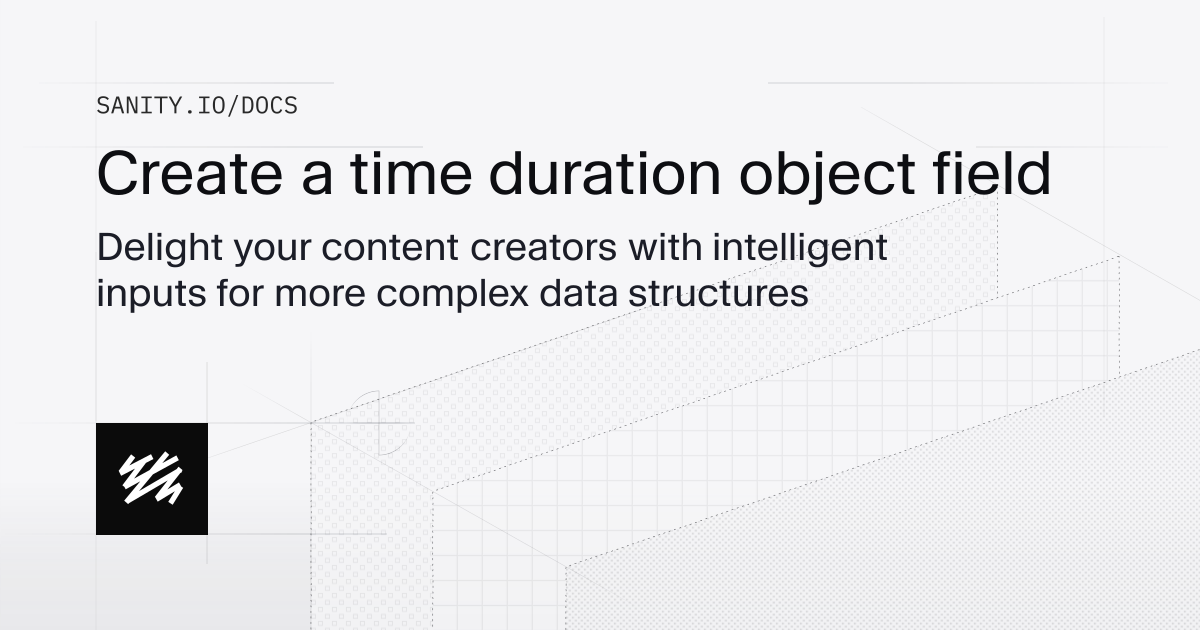Create a time duration object field | Sanity Docs