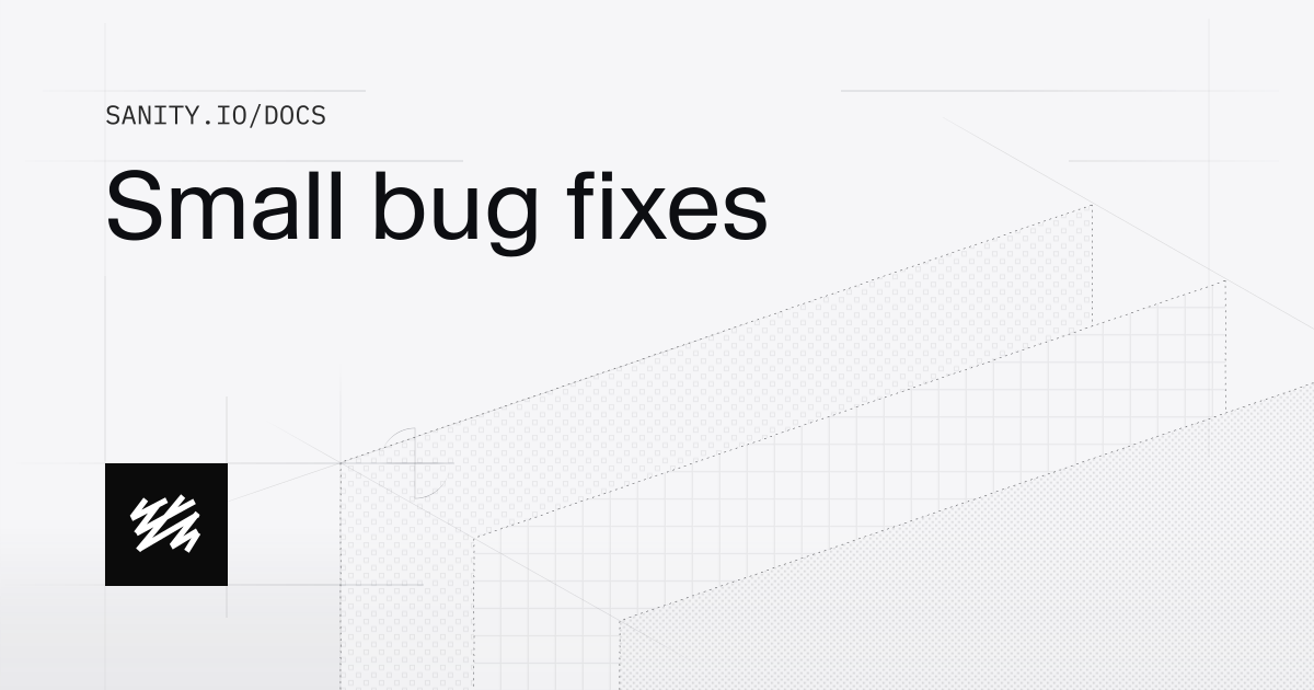 Small bug fixes | Sanity Docs