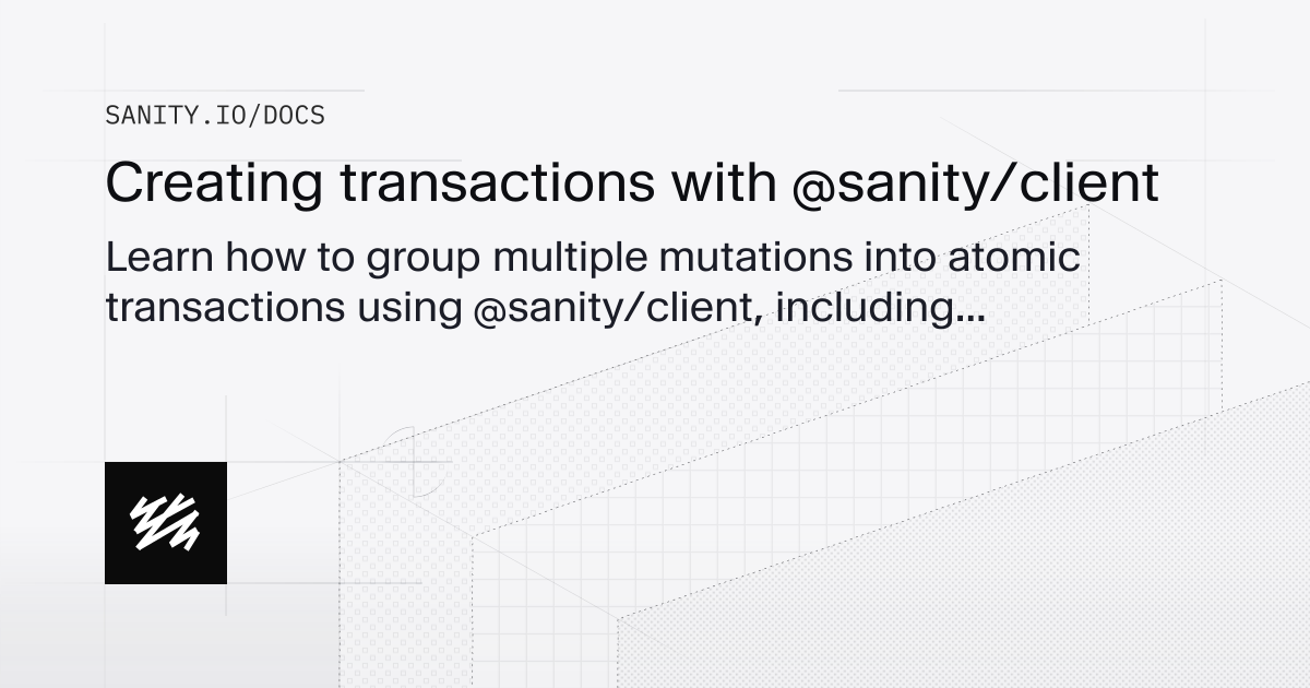 Creating transactions with @sanity/client | Sanity Docs
