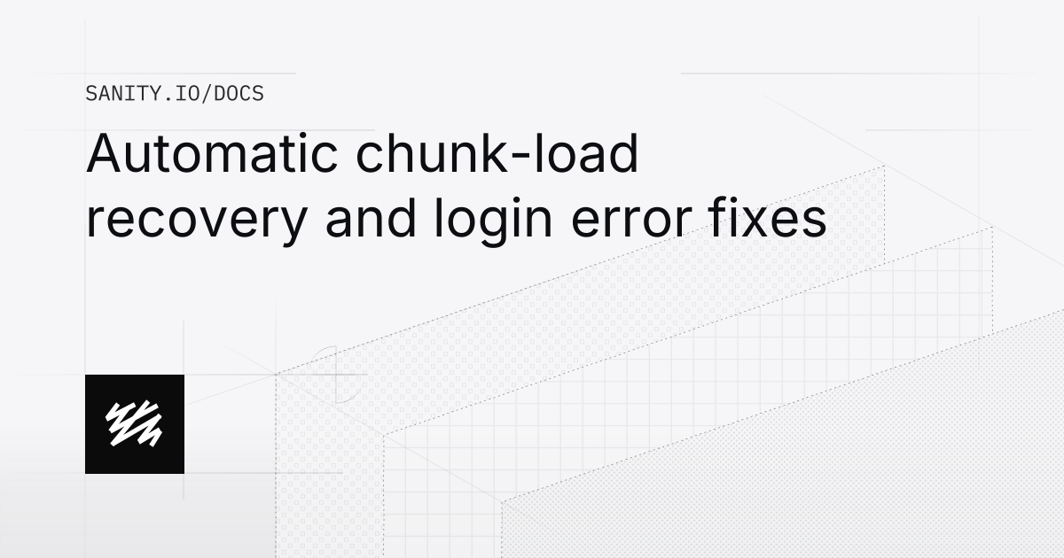 Automatic chunk-load recovery and login error fixes | Sanity Docs