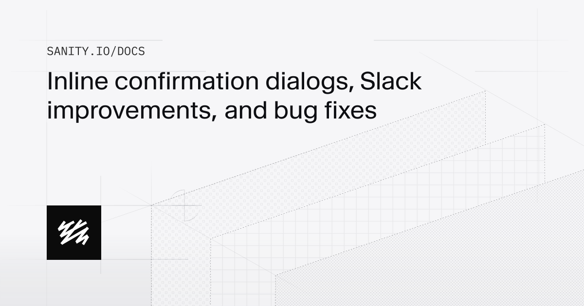 Inline confirmation dialogs, Slack improvements, and bug fixes | Sanity ...