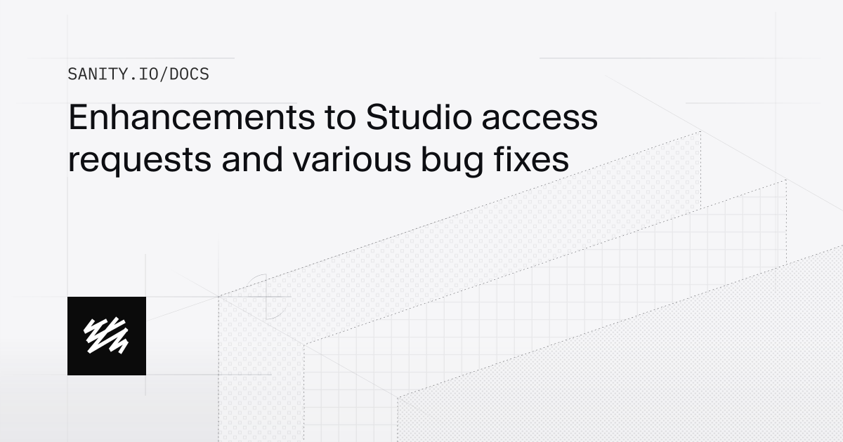 Enhancements to Studio access requests and various bug fixes | Sanity Docs