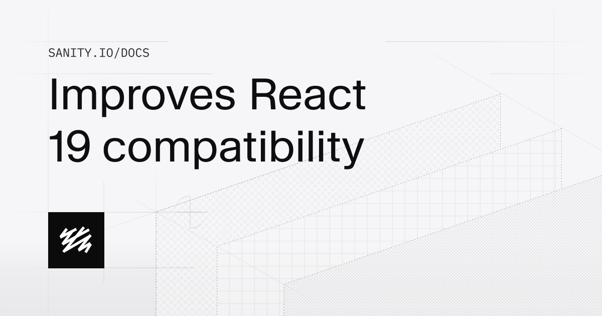 Improves React 19 compatibility | Sanity Docs