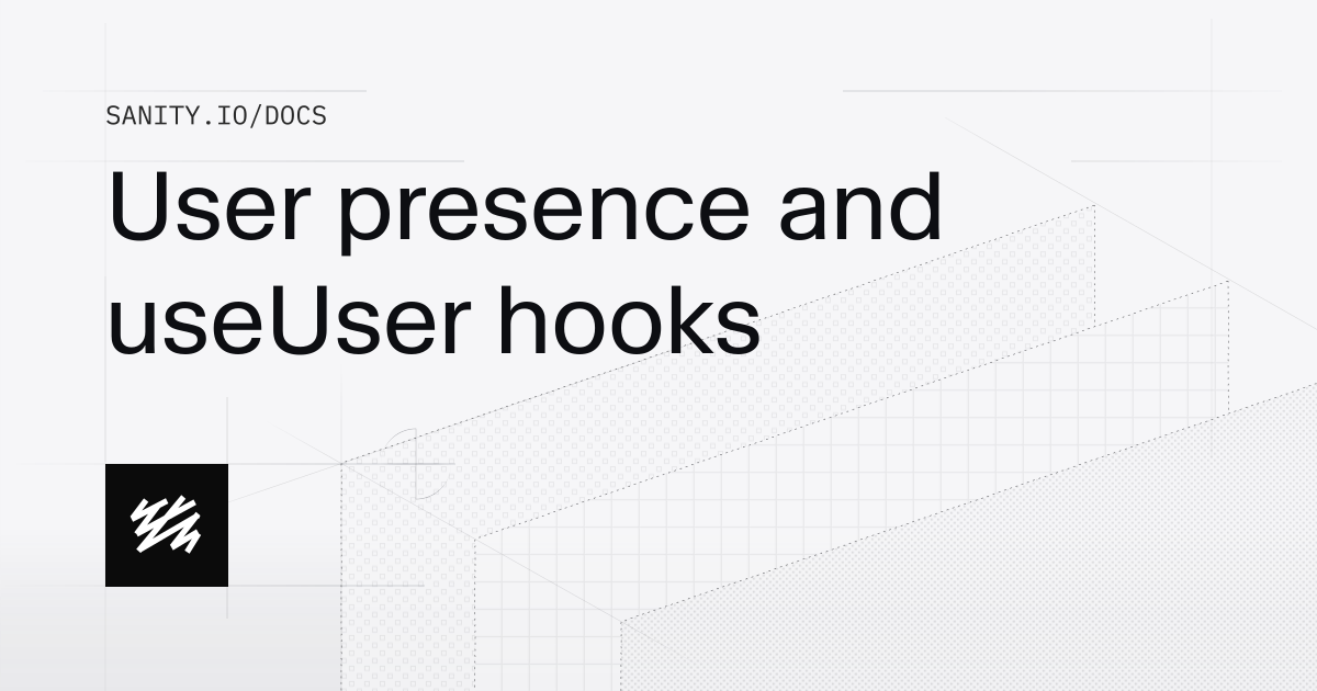 User presence and useUser hooks | Sanity Docs