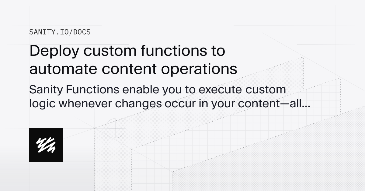 Deploy custom functions to automate content operations | Sanity Docs