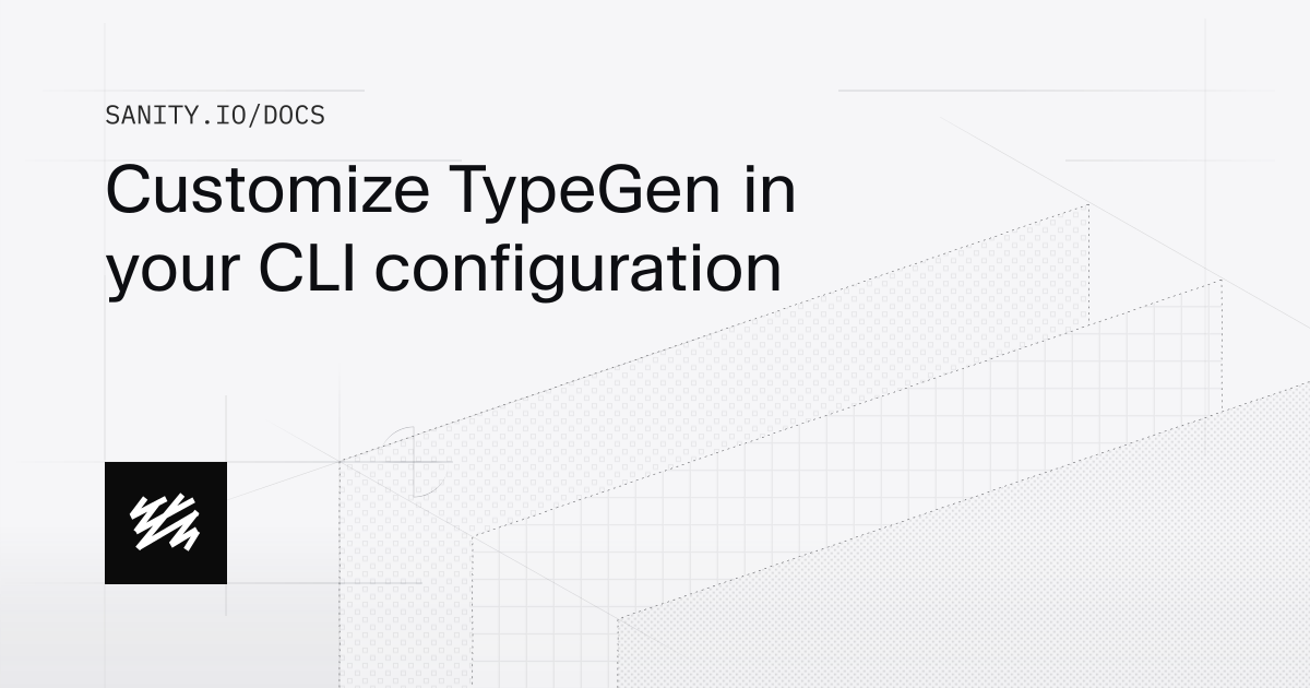 Customize TypeGen in your CLI configuration | Sanity Docs