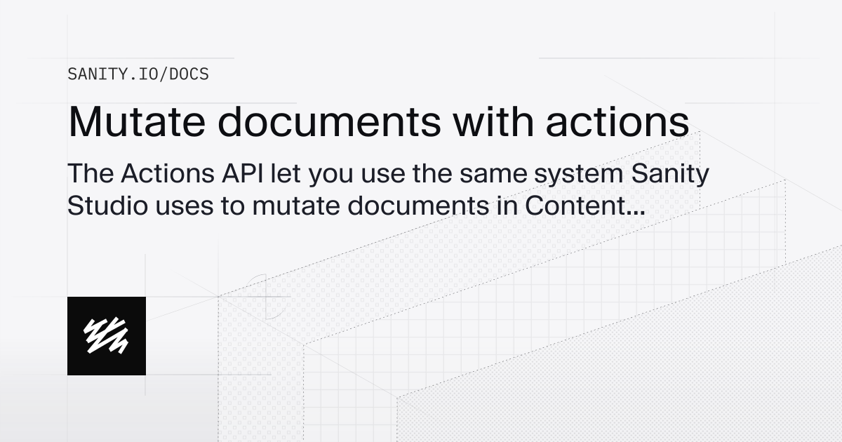 Mutate documents with actions | Sanity Docs