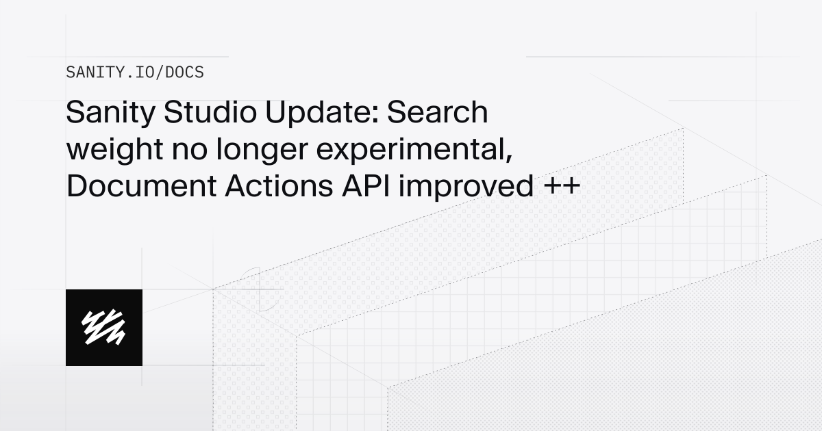Sanity Studio Update: Search weight no longer experimental, Document ...