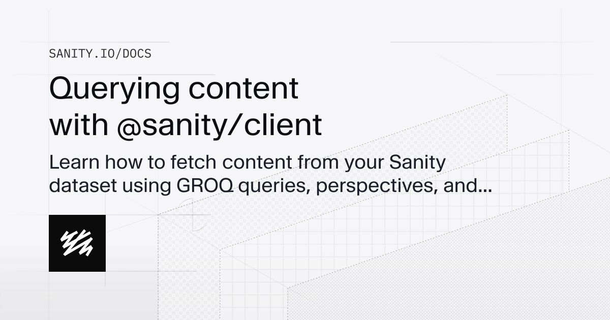 Querying content with @sanity/client | Sanity Docs