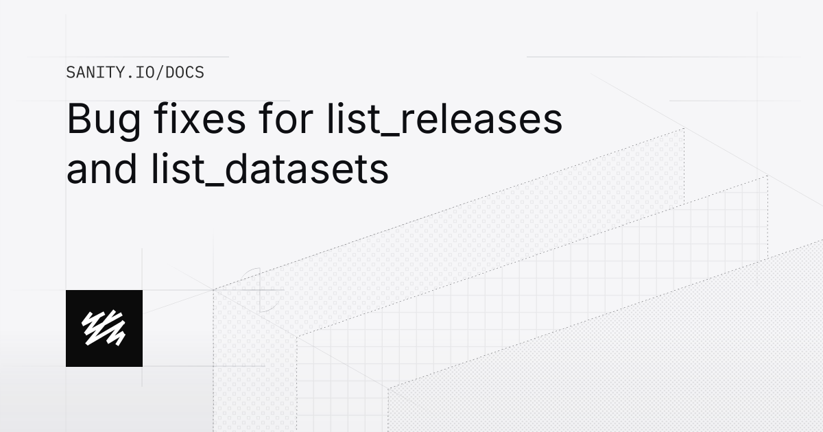 Bug fixes for list_releases and list_datasets | Sanity Docs