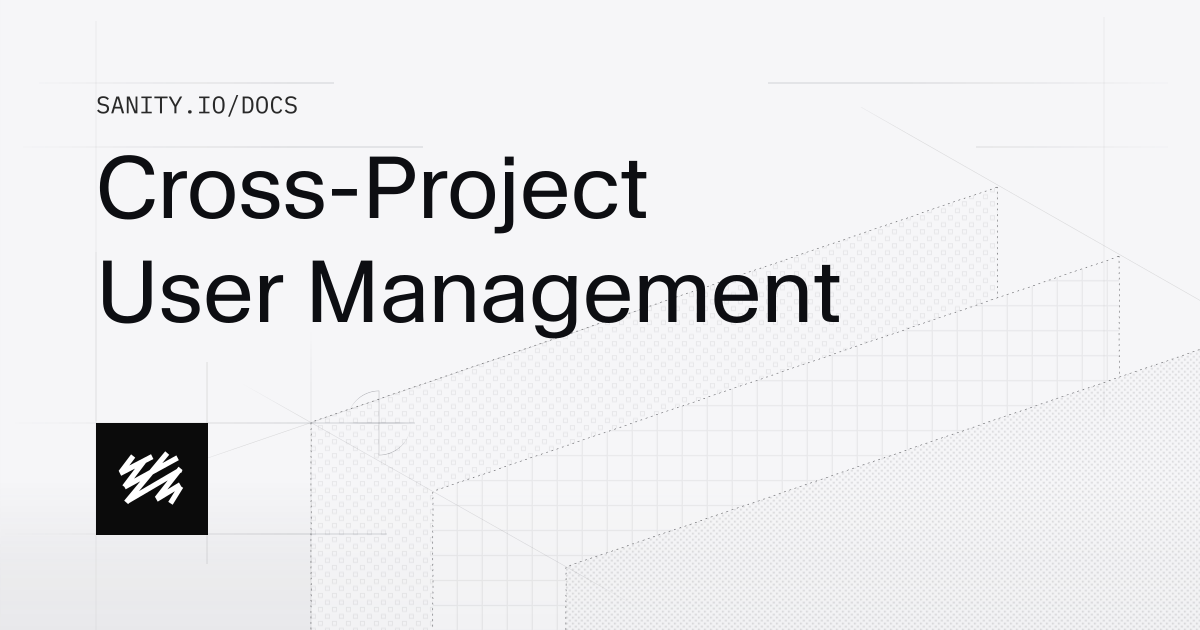 Cross-Project User Management | Sanity Docs