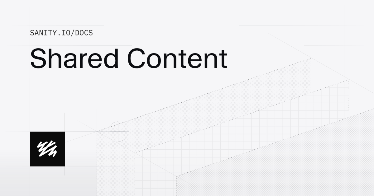 Shared Content | Sanity Docs
