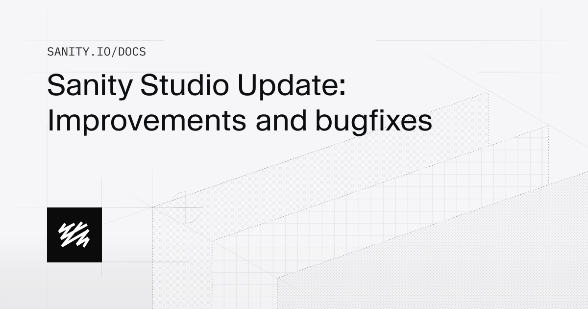 Sanity Studio Update: Improvements and bugfixes | Sanity Docs