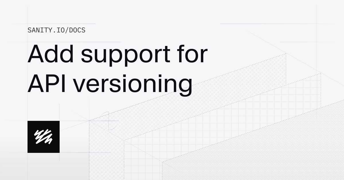 Add support for API versioning | Sanity Docs