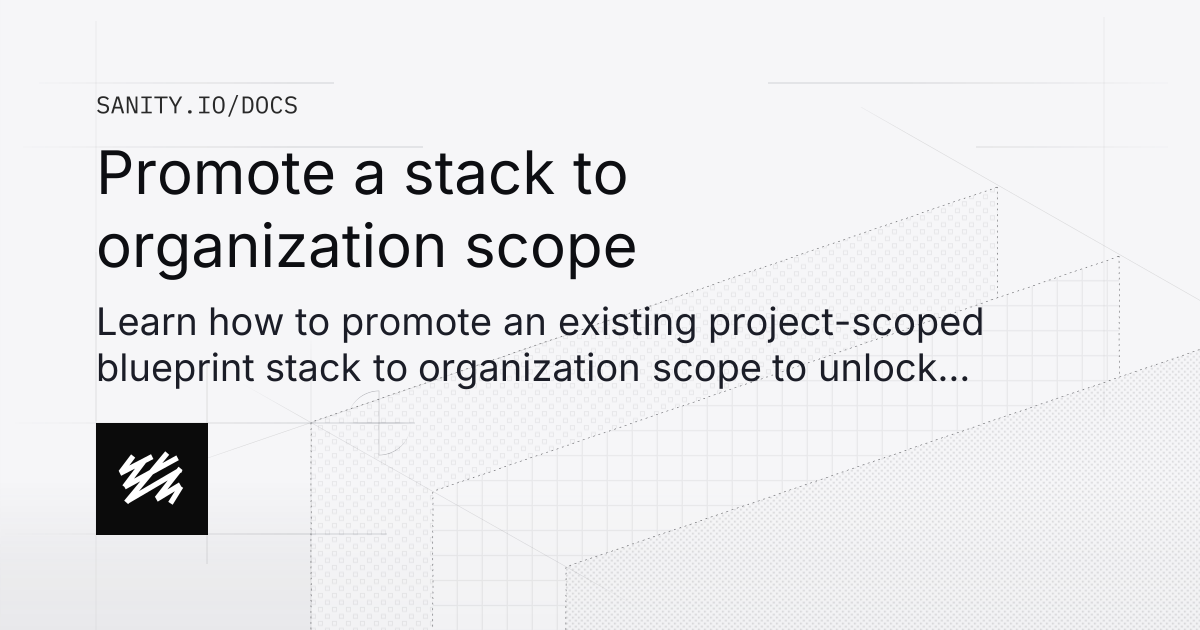 Promote a stack to organization scope | Sanity Docs