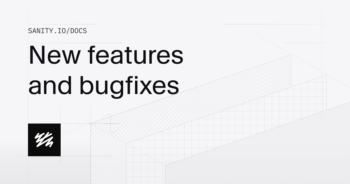 New features and bugfixes | Sanity Docs