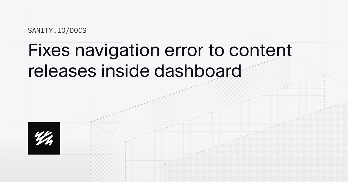Fixes navigation error to content releases inside dashboard | Sanity Docs