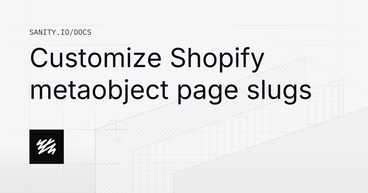 Customize Shopify metaobject page slugs | Sanity Docs