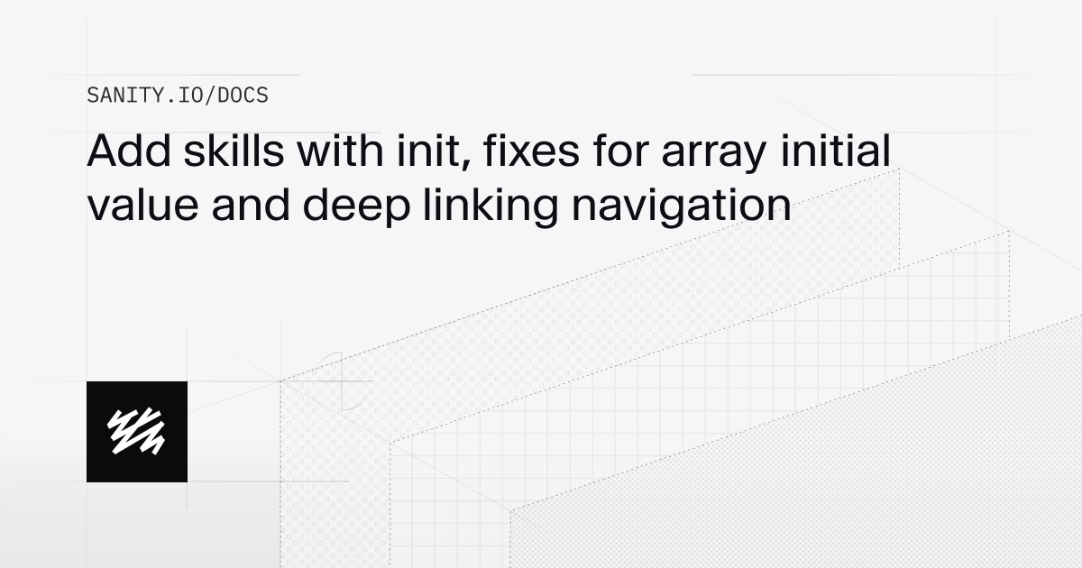 Add skills with init, fixes for array initial value and deep linking ...