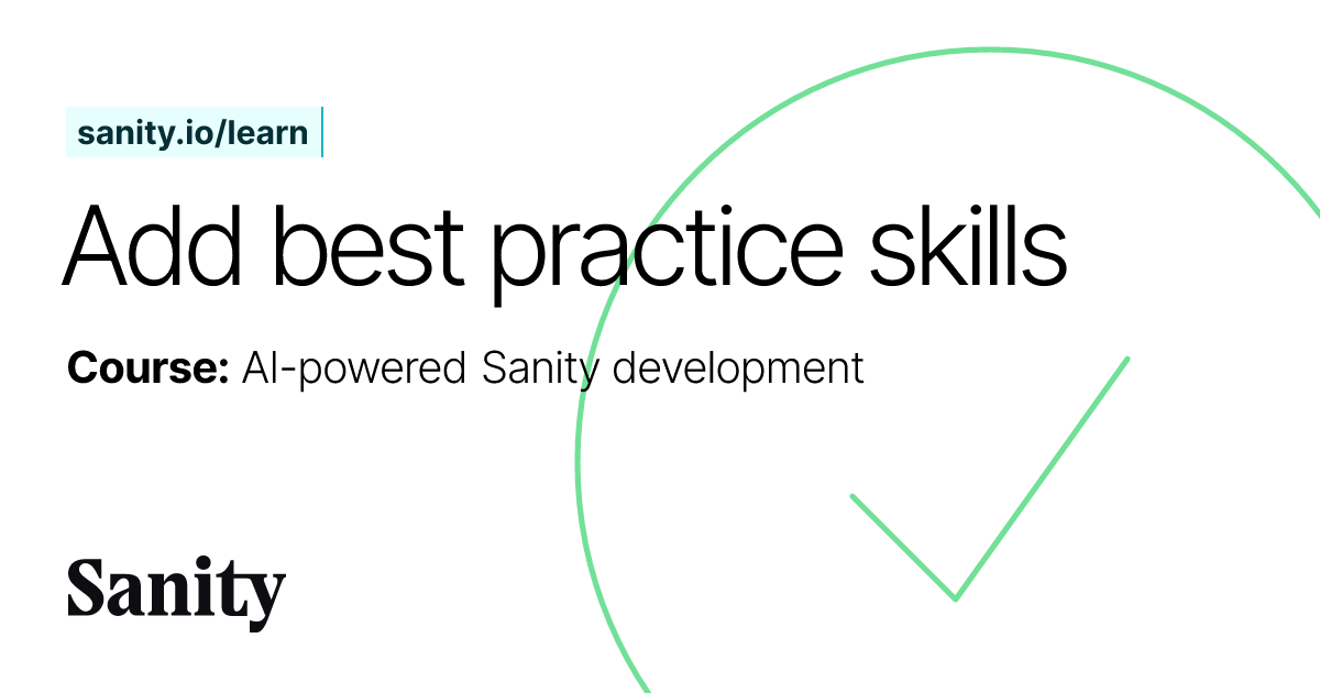 Add best practice skills - AI-powered Sanity development | Sanity Learn