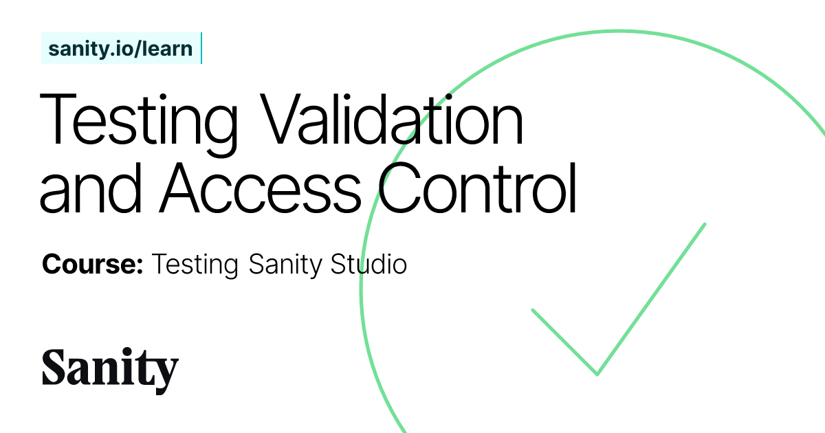 Testing Validation and Access Control - Testing Sanity Studio | Sanity ...