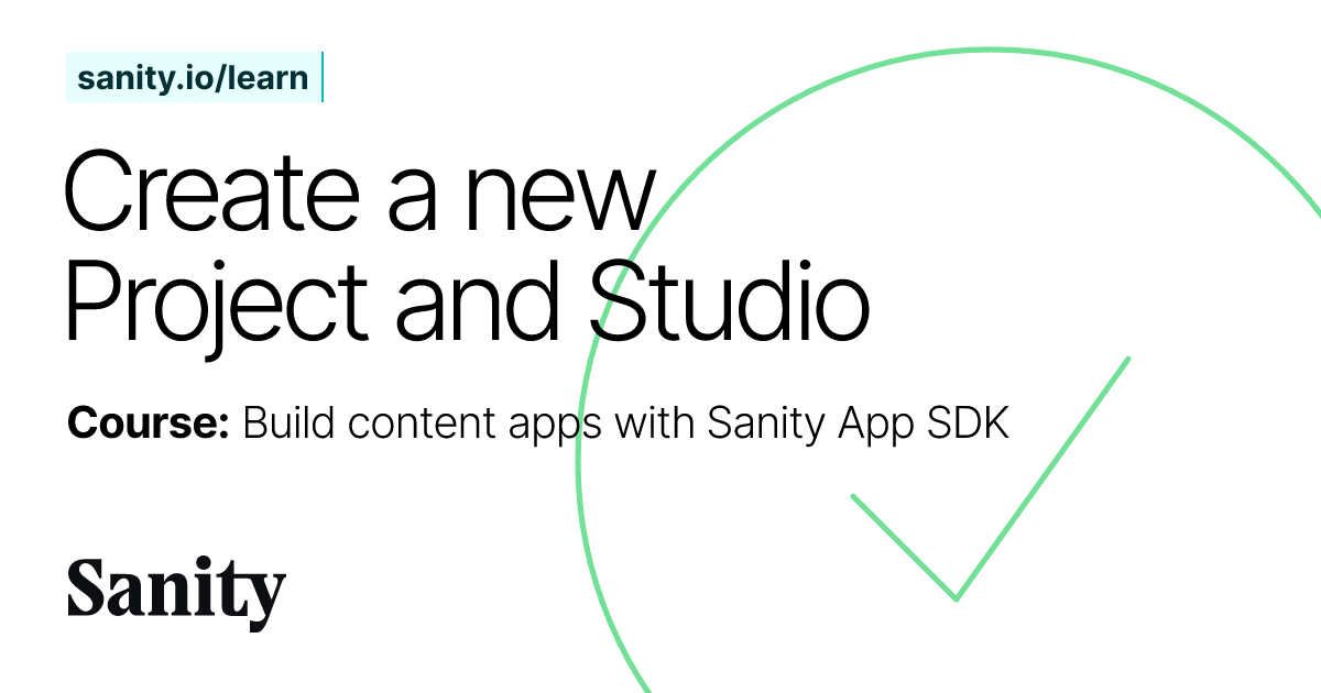 Create a new Project and Studio - Build content apps with Sanity App ...